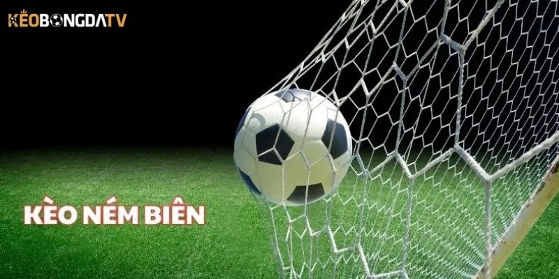 Sơ lược thông tin giới thiệu về kèo ném biên