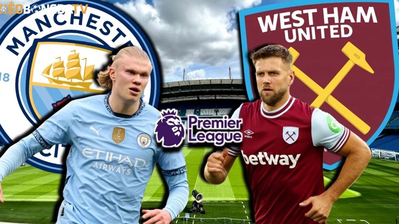Thực lực Man City vs West Ham chênh lệch lớn